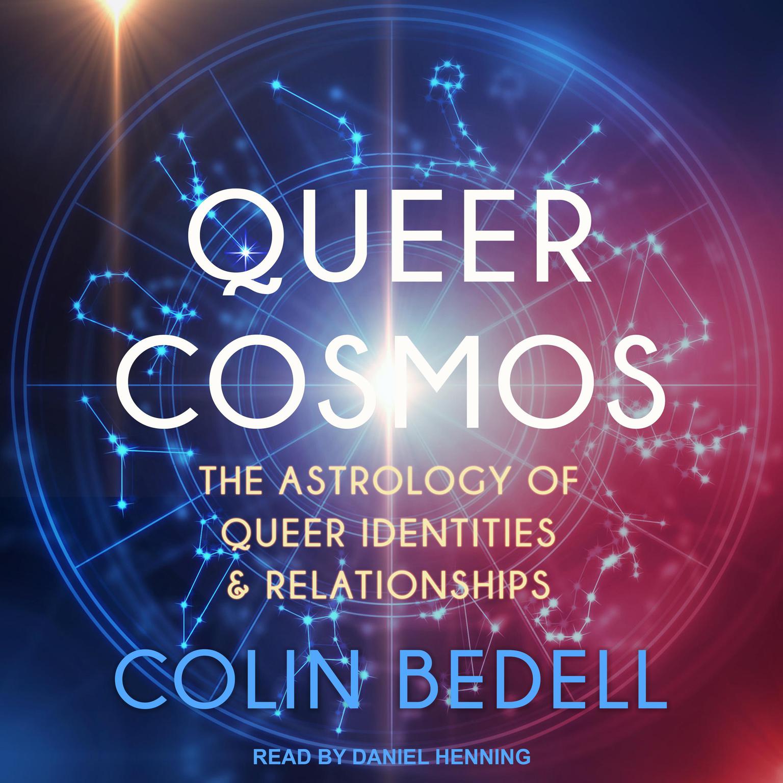 Queer Cosmos: The Astrology of Queer Identities & Relationships Audiobook, by Colin Bedell