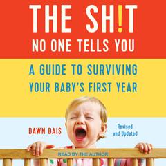 The Sh!t No One Tells You: A Guide to Surviving Your Baby’s First Year, Updated Edition Audiobook, by Dawn Dais