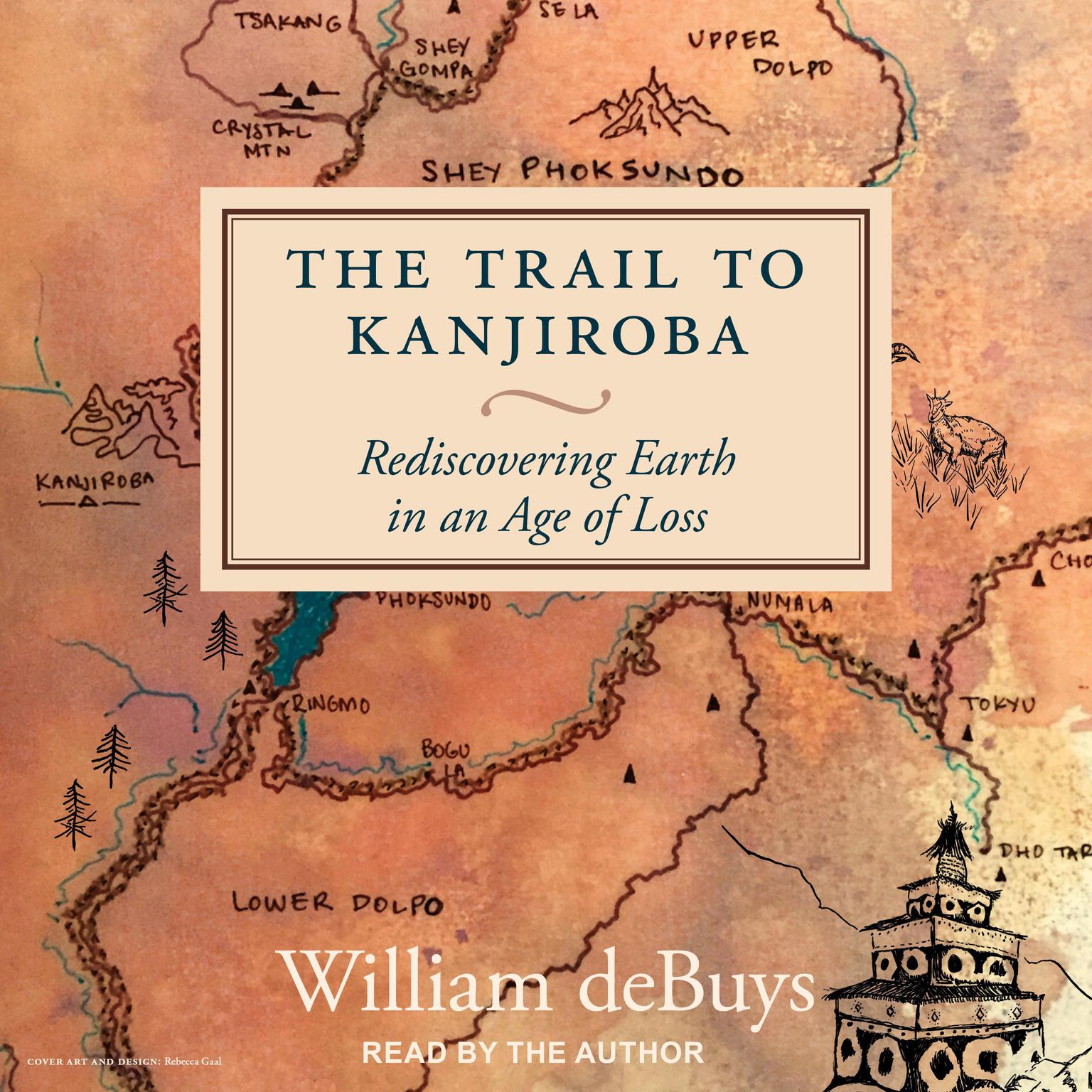 The Trail to Kanjiroba: Rediscovering Earth in an Age of Loss Audiobook, by William deBuys