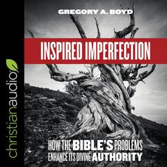 Inspired Imperfection: How the Bibles Problems Enhance Its Divine Authority Audiobook, by Gregory A. Boyd