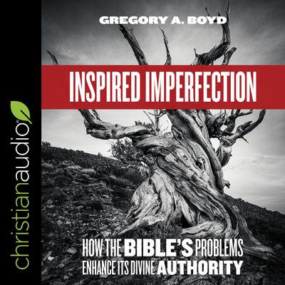 Inspired Imperfection: How the Bible's Problems Enhance Its Divine Authority Audiobook, by Gregory A. Boyd