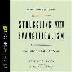 Struggling with Evangelicalism: Why I Want to Leave and What It Takes to Stay Audiobook, by Dan Stringer