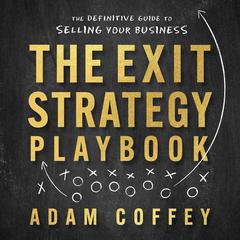 The Exit-Strategy Playbook: The Definitive Guide to Selling Your Business Audiobook, by Adam Coffey
