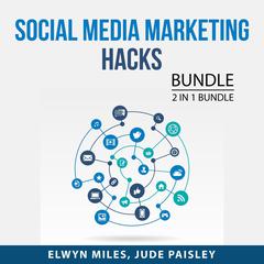 Social Media Marketing Hacks Bundle, 2 in 1 Bundle: Popular and Impact Audiobook, by 