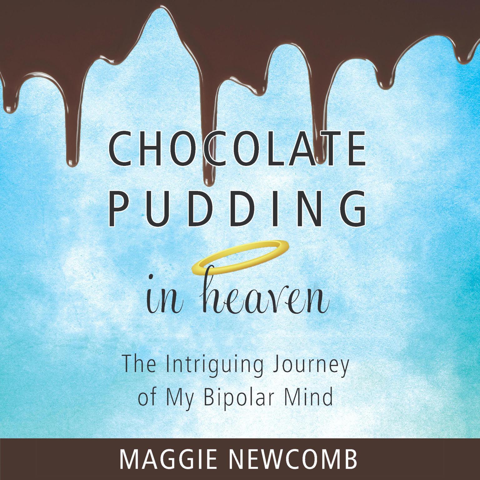 Chocolate Pudding in Heaven: The Intriguing Journey of My Bipolar Mind Audiobook, by Maggie Newcomb