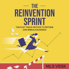 The Reinvention Sprint: The Fast-Track Method to Rethink and Rebuild Your Business Audiobook, by Nils Vesk