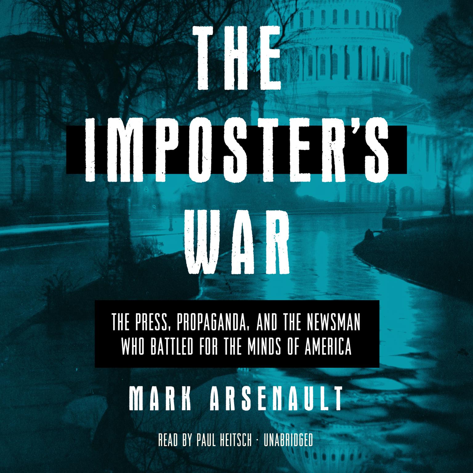 The Imposters War: The Press, Propaganda, and the Newsman Who Battled for the Minds of America  Audiobook, by Mark Arsenault