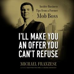 I'll Make You an Offer You Can't Refuse: Insider Business Tips from a Former Mob Boss Audiobook, by 