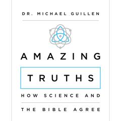 Amazing Truths: How Science and the Bible Agree Audiobook, by 