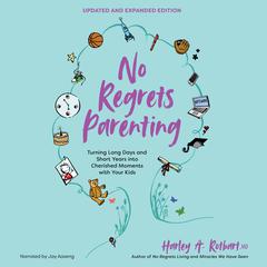 No Regrets Parenting, Updated and Expanded Edition: Turning Long Days and Short Years into Cherished Moments with Your Kids Audiobook, by Harley A. Rotbart