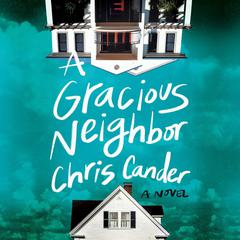 A Gracious Neighbor: A Novel Audiobook, by Chris Cander