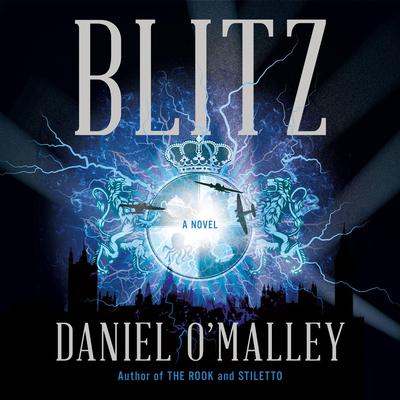 Blitz: A Novel Audiobook, by Daniel O’Malley