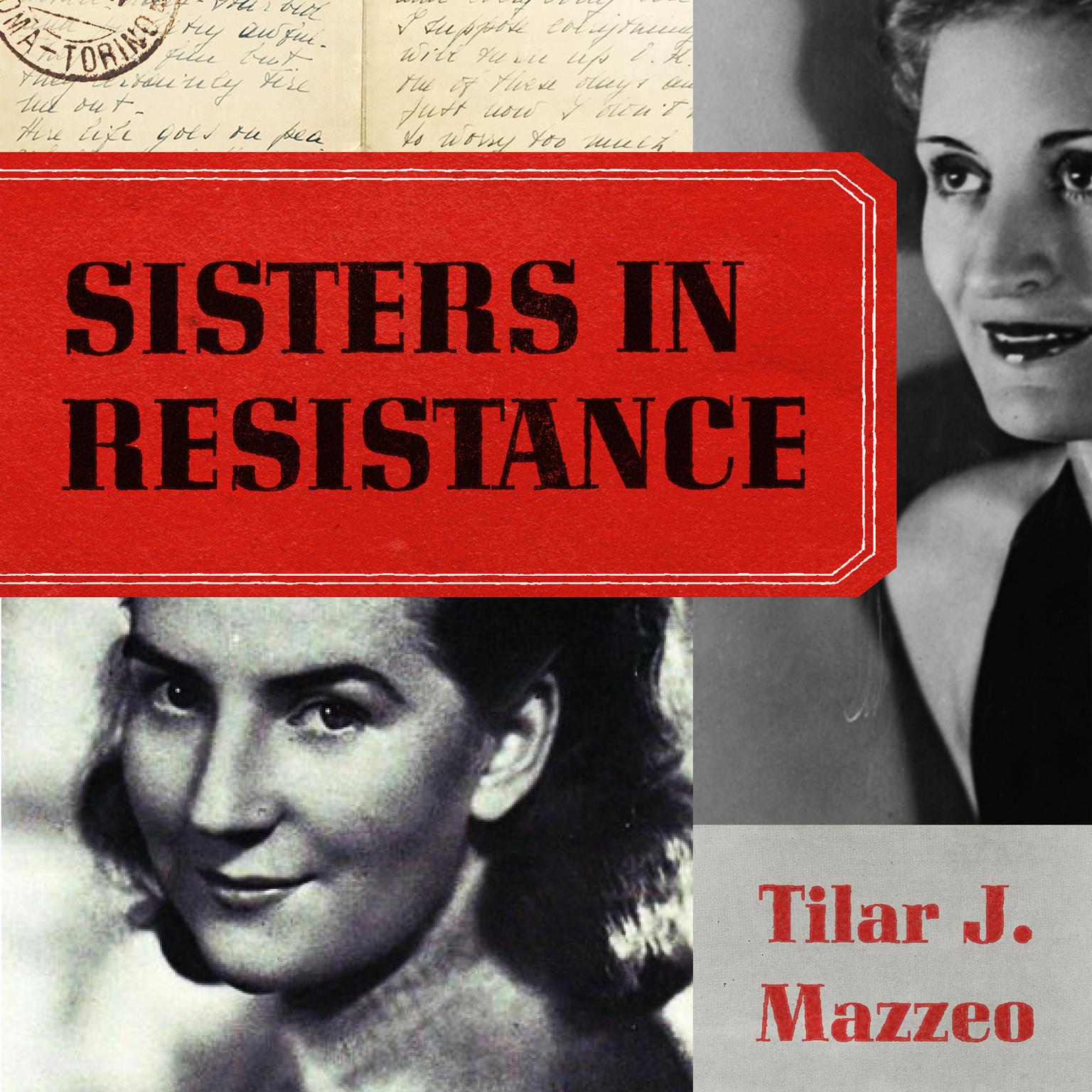 Sisters in Resistance: How a German Spy, a Bankers Wife, and Mussolinis Daughter Outwitted the Nazis Audiobook, by Tilar J. Mazzeo