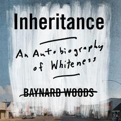 Inheritance: An Autobiography of Whiteness Audiobook, by Baynard Woods