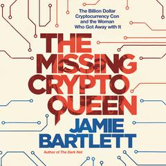 The Missing Cryptoqueen: The Billion Dollar Cryptocurrency Con and the Woman Who Got Away with It Audiobook, by 