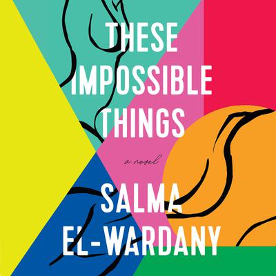 These Impossible Things: A Novel Audiobook, by Salma El-Wardany
