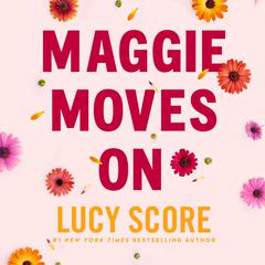 Maggie Moves On Audiobook, by Lucy Score