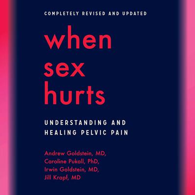 When Sex Hurts: Understanding and Healing Pelvic Pain Audiobook, by Andrew Goldstein
