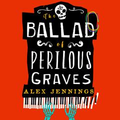 The Ballad of Perilous Graves Audiobook, by Alex Jennings