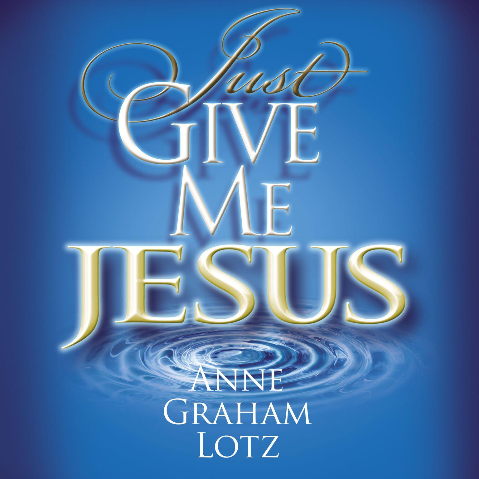 Just Give Me Jesus Audiobook, by Anne Graham Lotz