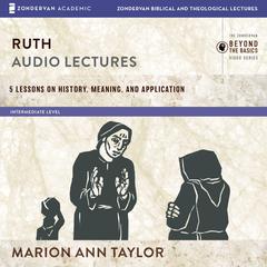 Ruth: Audio Lectures: 5 Lessons on History, Meaning, and Application Audiobook, by Marion Ann Taylor