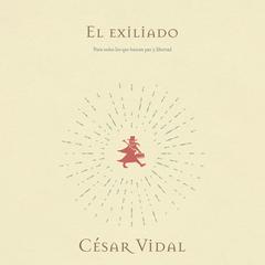 El exiliado: Para todos los que van por el mundo buscando libertad y paz Audiobook, by César Vidal