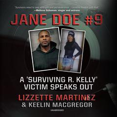 JANE DOE #9: A Surviving R. Kelly Victim Speaks Out Audiobook, by Lizzette Martinez