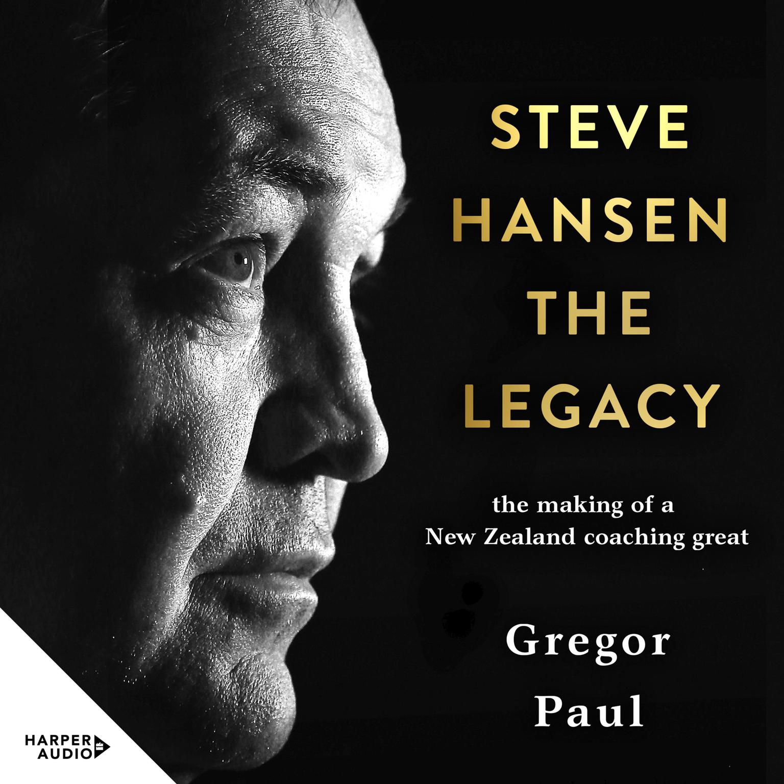 Steve Hansen: The Legacy Audiobook, by Gregor Paul