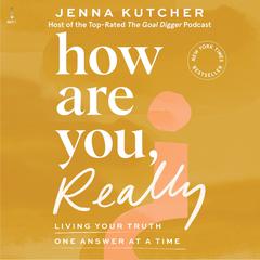 How Are You, Really?: Living Your Truth One Answer at a Time Audiobook, by Jenna Kutcher