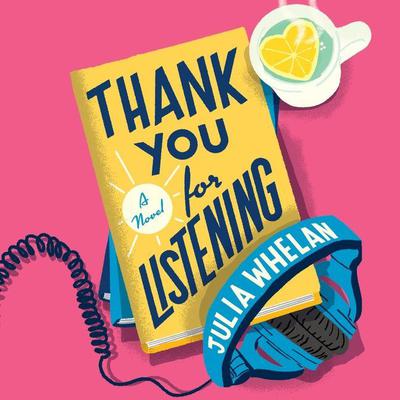 Thank You For Listening: A Novel Audiobook, by Julia Whelan
