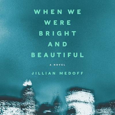 When We Were Bright and Beautiful: A Novel Audiobook, by Jillian Medoff