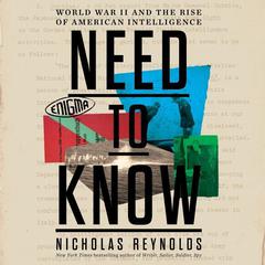 Need to Know: World War II and the Rise of American Intelligence Audiobook, by Nicholas Reynolds