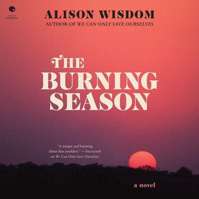The Burning Season: A Novel Audiobook, by Alison Wisdom