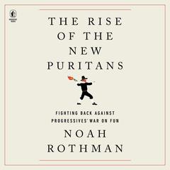 The Rise of the New Puritans: Fighting Back Against Progressives’ War on Fun Audiobook, by 