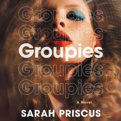 Groupies: A Novel Audiobook, by Sarah Priscus