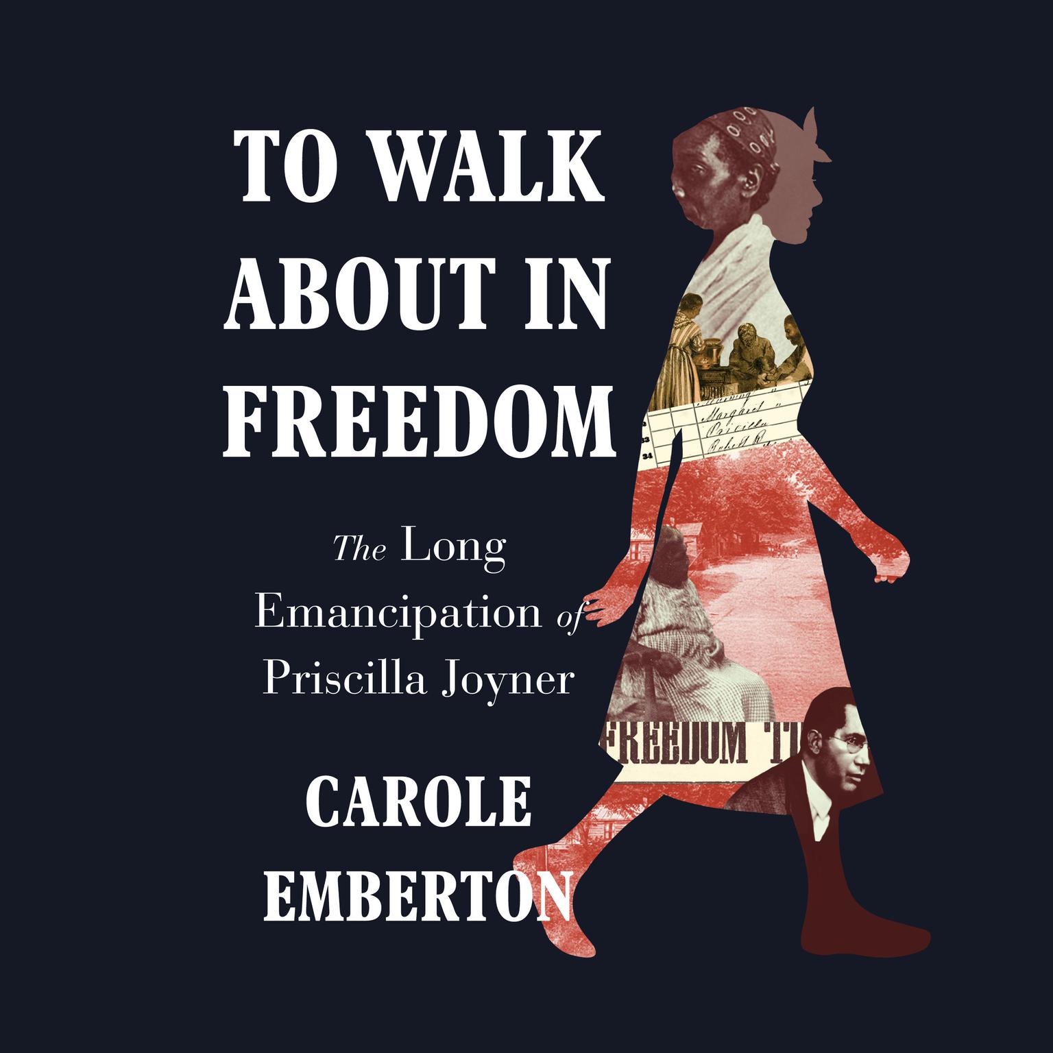 To Walk About in Freedom: The Long Emancipation of Priscilla Joyner Audiobook