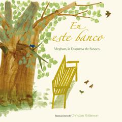 En este banco (The Bench Spanish Edition) Audiobook, by Meghan Markle