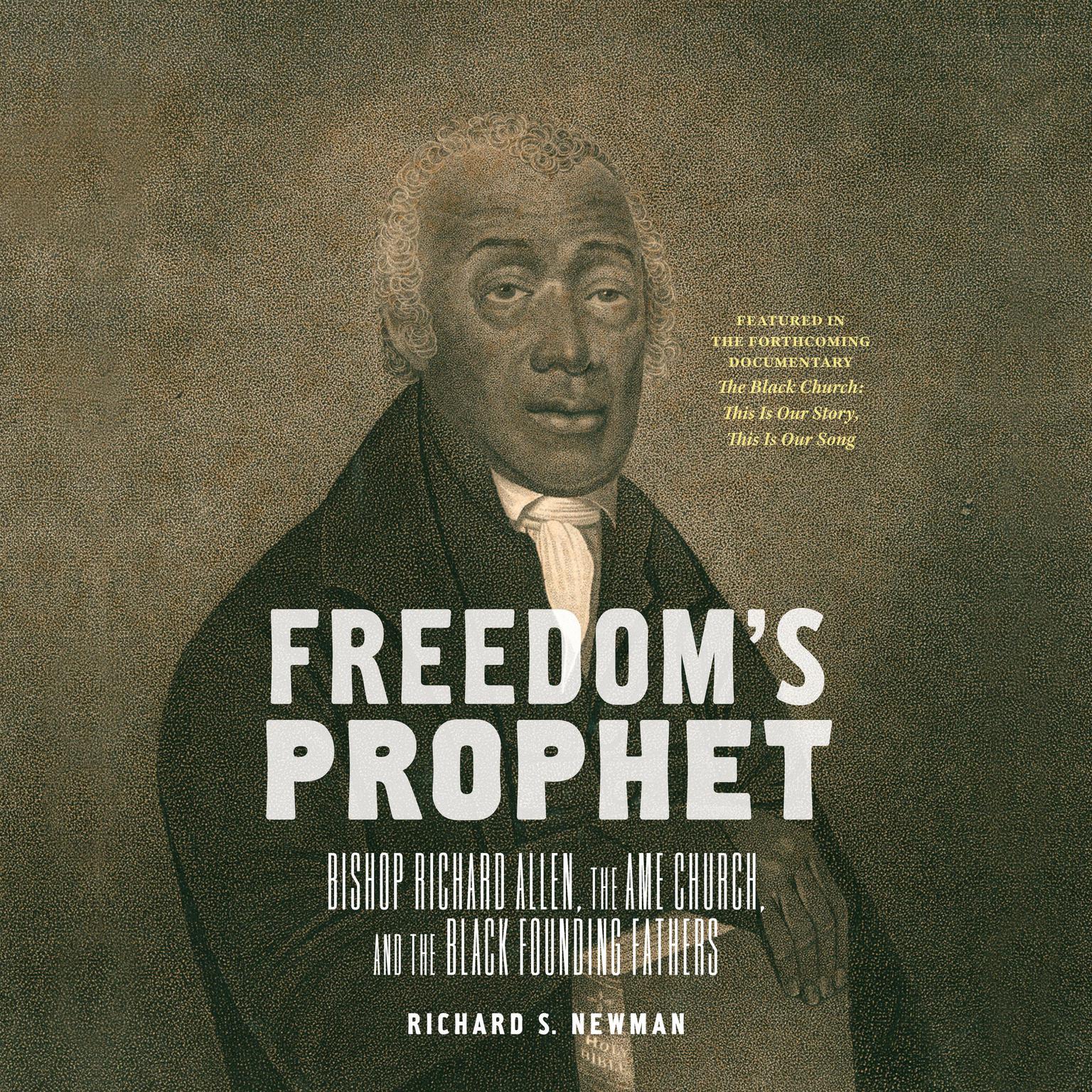 Freedoms Prophet: Bishop Richard Allen, the AME Church, and the Black Founding Fathers Audiobook, by Richard S. Newman