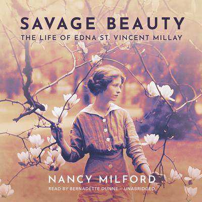 Savage Beauty: The Life of Edna St. Vincent Millay Audiobook, by Nancy Milford
