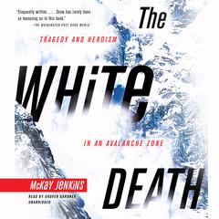 The White Death: Tragedy and Heroism in an Avalanche Zone Audiobook, by McKay Jenkins
