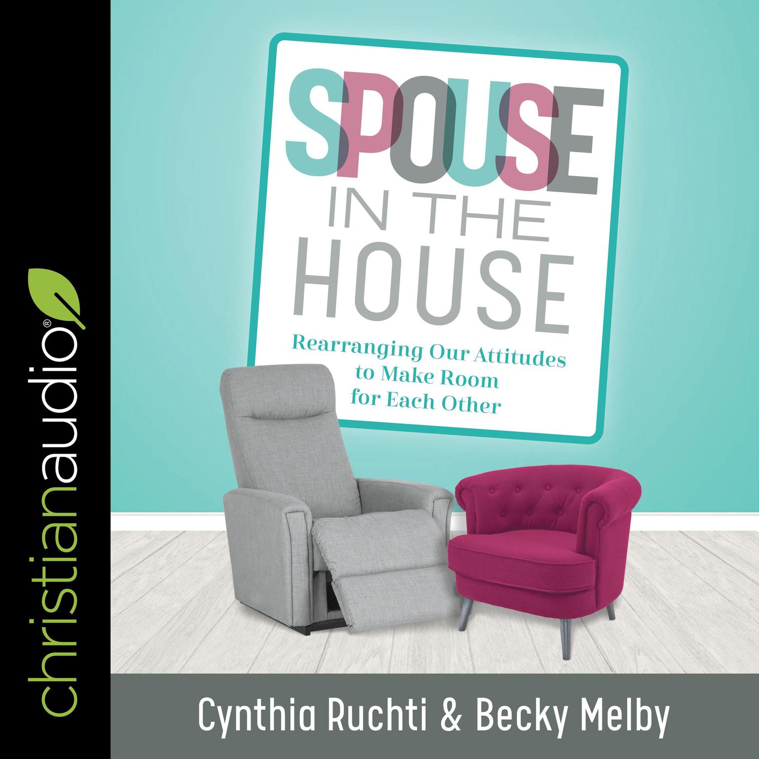 Spouse in the House: Rearranging Our Attitudes to Make Room for Each Other Audiobook, by Cynthia Ruchti