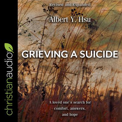 Grieving a Suicide: A Loved Ones Search for Comfort, Answers, and Hope Audiobook, by Albert Y. Hsu