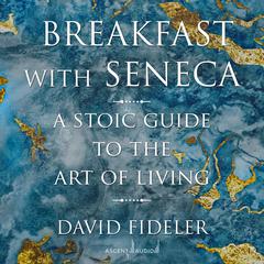 Breakfast with Seneca: A Stoic Guide to the Art of Living Audiobook, by 