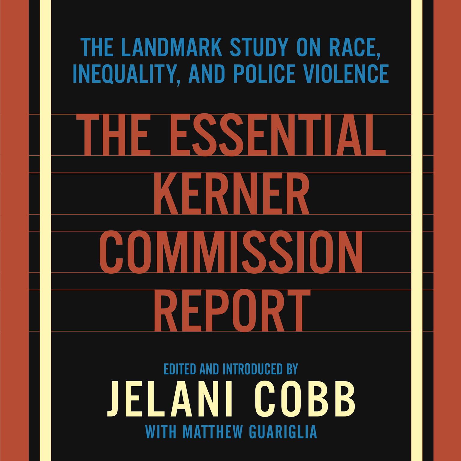The Essential Kerner Commission Report: The Landmark Study on Race, Inequality, and Police Violence Audiobook, by Jelani Cobb