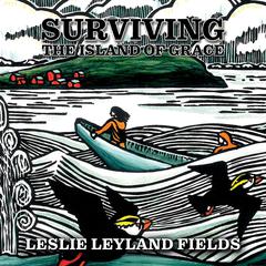 Surviving the Island of Grace: A Life on the Wild Edge of America (2nd Rev Ed) Audiobook, by Leslie Leyland Fields