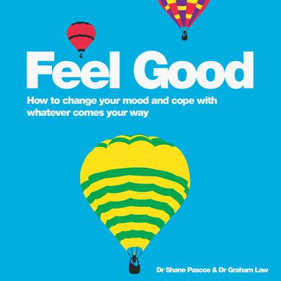 Feel Good: How to Change Your Mood and Cope with Whatever Comes Your Way Audiobook, by Shane Pascoe