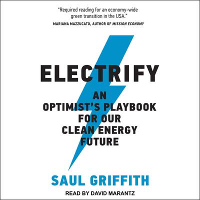 Electrify: An Optimists Playbook for Our Clean Energy Future Audiobook, by Saul Griffith
