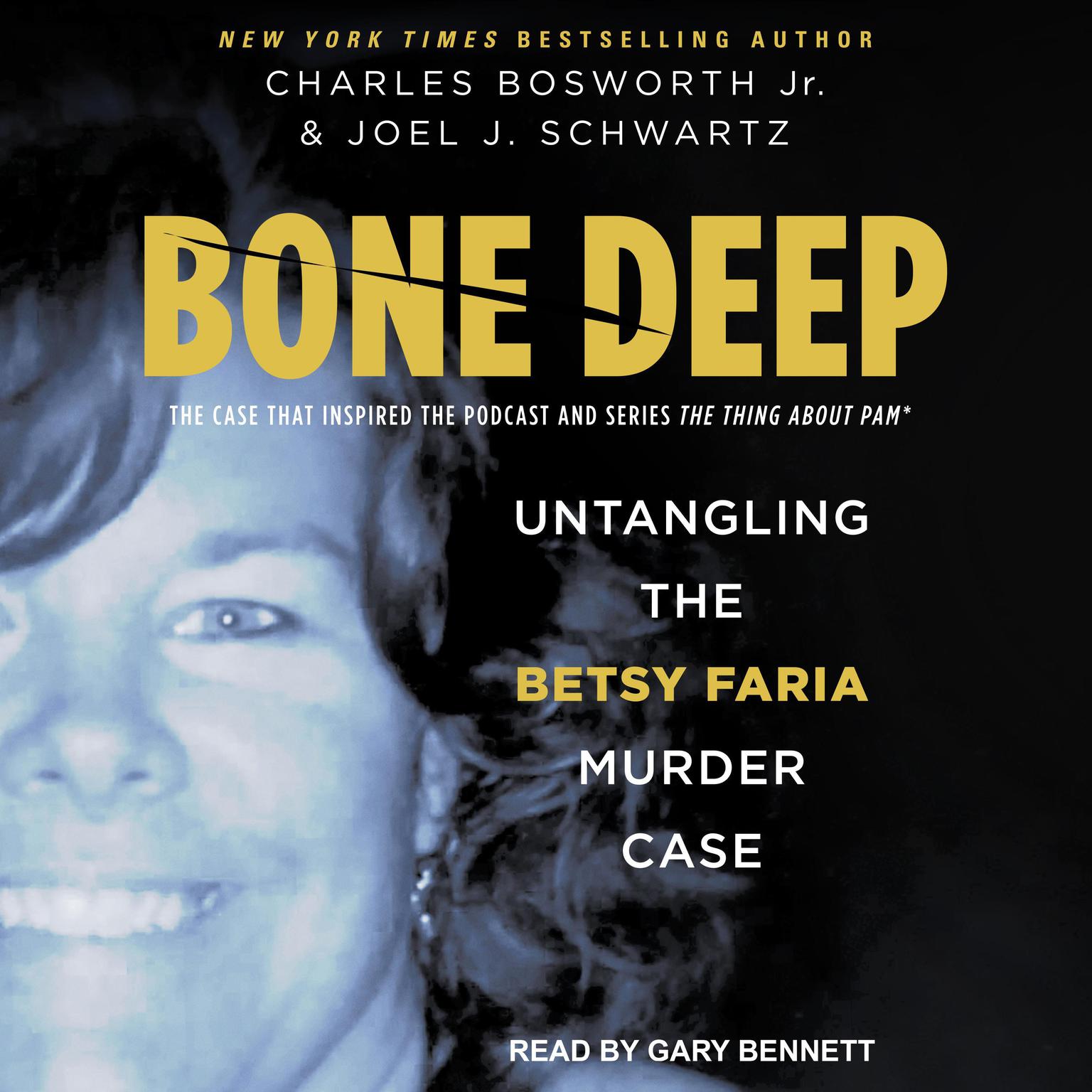 Bone Deep: Untangling the Betsy Faria Case Audiobook, by Charles Bosworth