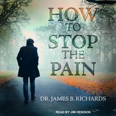How to Stop the Pain Audiobook, by James B. Richards