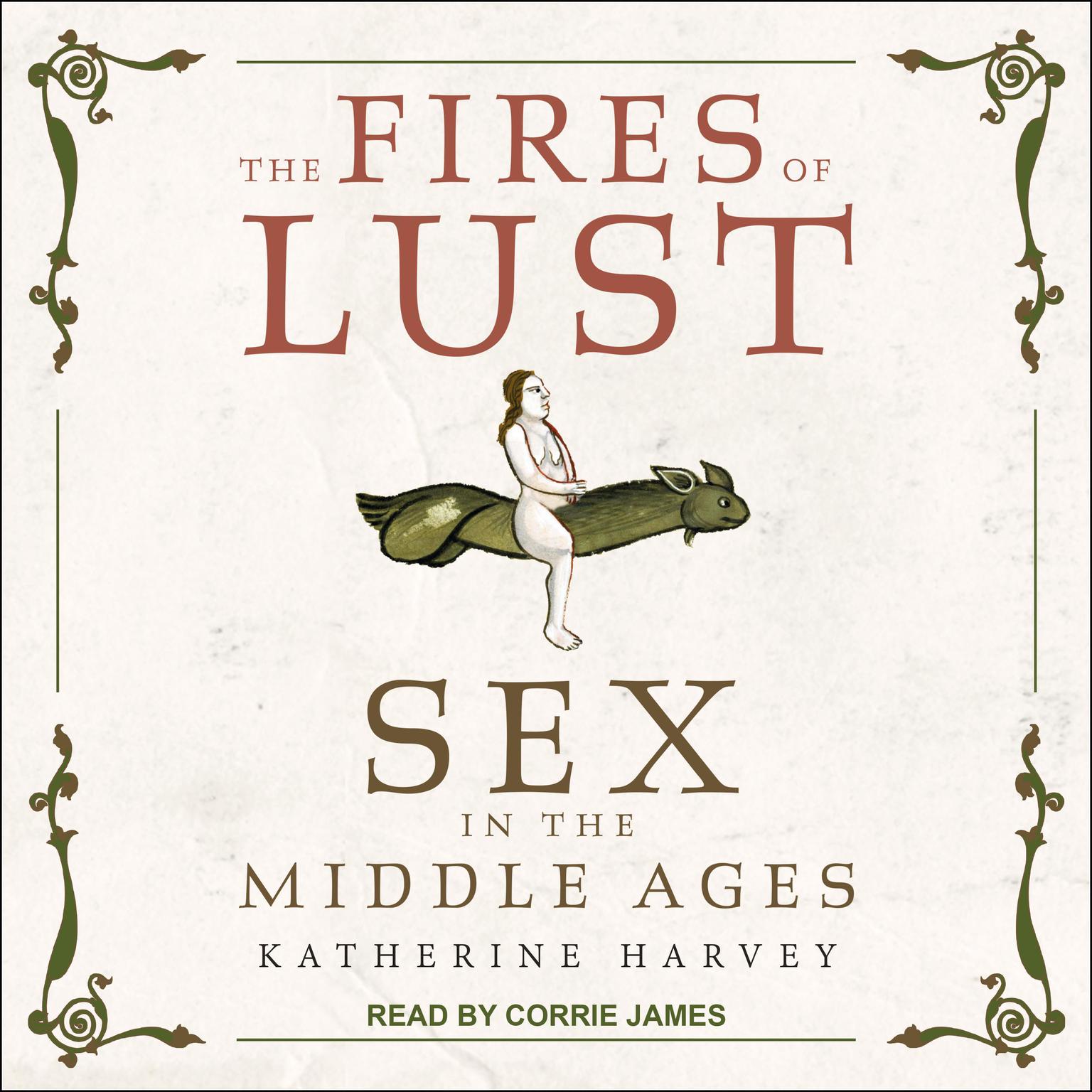 The Fires of Lust: Sex in the Middle Ages Audiobook, by Katherine Harvey